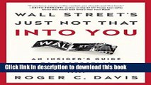 Ebook Wall Street s Just Not That Into You: An Insiderâ€™s Guide to Protecting and Growing Wealth
