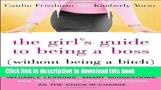 Ebook The Girl s Guide to Being a Boss (Without Being a Bitch) Free Download