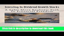 Ebook Investing In Dividend Growth Stocks: A Safer More Realistic Path To Financial Freedom Free