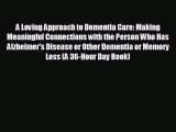 [PDF] A Loving Approach to Dementia Care: Making Meaningful Connections with the Person Who