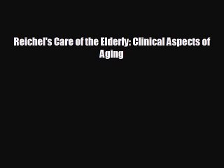 [PDF] Reichel's Care of the Elderly: Clinical Aspects of Aging Download Online