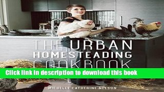 Books Urban Homesteading Cookbook, The: Forage, Ferment, Farm and Feast for a Better World Free