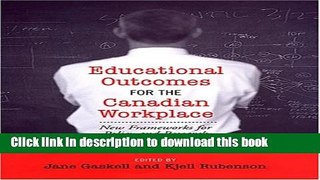 Books Educational Outcomes for the Canadian Workplace: New Frameworks for Policy and Research Full