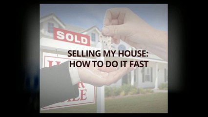 SELLING MY HOUSE: HOW TO DO IT FAST