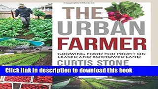Books The Urban Farmer: Growing Food for Profit on Leased and Borrowed Land Full Online KOMP