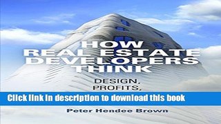 Ebook How Real Estate Developers Think: Design, Profits, and Community (The City in the