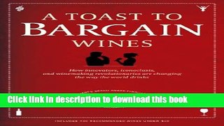 Ebook A Toast to Bargain Wines: How Innovators, Iconoclasts, and Winemaking Revolutionaries Are