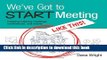 Ebook We ve Got to START Meeting Like This!: Creating inspiring meetings, conferences, and events