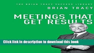 Ebook Meetings That Get Results (The Brian Tracy Success Library) Full Online