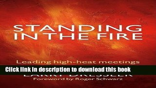Ebook Standing in the Fire: Leading High-Heat Meetings with Clarity, Calm, and Courage Full Online