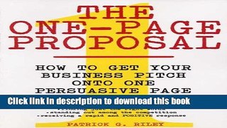 Books The One-Page Proposal: How to Get Your Business Pitch onto One Persuasive Page Full Download