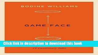 Ebook Game Face: Mastering the Media Interview, 19 Cautionary Tales Free Online