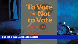 Free [PDF] Downlaod  To Vote or Not to Vote: The Merits and Limits of Rational Choice Theory