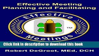 Ebook Effective Meeting Planning and Facilitating: Two parts: 1) Set it up: The Details; 2) Make
