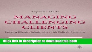 Ebook Managing Challenging Clients: Building Effective Relationships with Difficult Customers Full