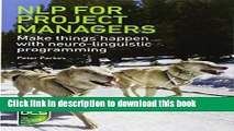 Books Nlp for Project Managers: Make Things Happen with Neuro-Linguistic Programming Full Online