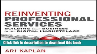 Books Reinventing Professional Services: Building Your Business in the Digital Marketplace Free