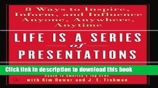 Ebook Life Is a Series of Presentations: Eight Ways to Inspire, Inform, and Influence Anyone,