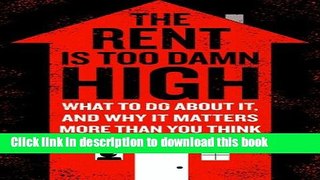 Ebook The Rent Is Too Damn High: What To Do About It, And Why It Matters More Than You Think Free
