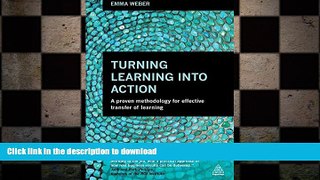 READ THE NEW BOOK Turning Learning into Action: A Proven Methodology for Effective Transfer of