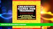 READ THE NEW BOOK Creativity Games for Trainers: A Handbook of Group Activities for Jumpstarting