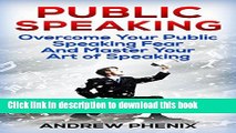 Ebook Public Speaking: Overcome Your Public Speaking Fear and Master Your Art of Speaking Free