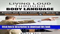 Books Living Loud Through Body Language: Actions That Speak Louder Than Words to Effectively