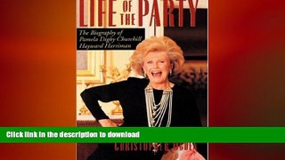 FREE DOWNLOAD  Life of the Party: The Biography of Pamela Digby Churchill Hayward Harriman  FREE