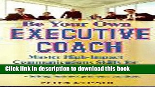Books Be Your Own Executive Coach: Master High Impact Communications Skills for: Dealing With