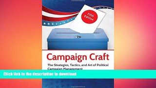 READ book  Campaign Craft: The Strategies, Tactics, and Art of Political Campaign Management, 5th