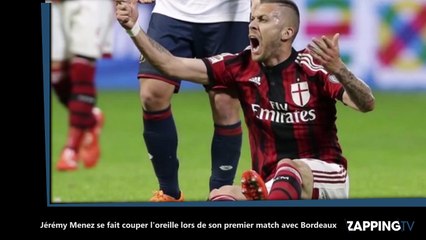 Jérémy Menez se fait couper l'oreille lors de son premier match avec Bordeaux (Vidéo)