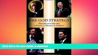 FREE DOWNLOAD  The God Strategy: How Religion Became a Political Weapon in America  DOWNLOAD
