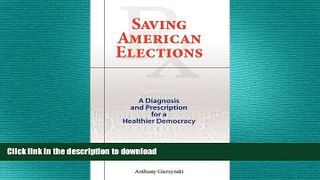 FREE PDF  Saving American Elections: A Diagnosis and Prescription for a Healthier Democracy