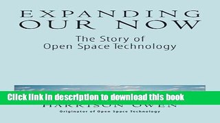 Books Expanding Our Now: The Story Of Open Space Technology Free Online