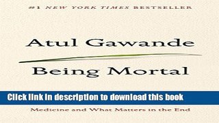 Ebook Being Mortal: Medicine and What Matters in the End Full Online