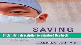 Ebook Saving Sight: An Eye Surgeon s Look at Life Behind the Mask and the Heroes Who Changed the