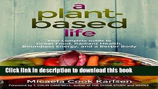 Books A Plant-Based Life: Your Complete Guide to Great Food, Radiant Health, Boundless Energy, and