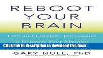 Books Reboot Your Brain: Diet and Lifestyle Techniques to Improve Your Memory and Ward Off Disease