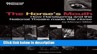 Ebook The Horse s Mouth: How Handspring and the National Theatre Made War Horse Full Online