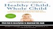 Books Healthy Child, Whole Child: Integrating the Best of Conventional and Alternative Medicine to