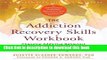 Books The Addiction Recovery Skills Workbook: Changing Addictive Behaviors Using CBT, Mindfulness,