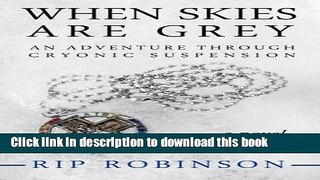 Ebook When Skies Are Grey: An Adventure Through Cryonic Suspension Full Online