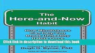 Ebook The Here-and-Now Habit: How Mindfulness Can Help You Break Unhealthy Habits Once and for All