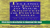 Ebook Telling the Truth to Your Adopted or Foster Child: Making Sense of the Past Free Online
