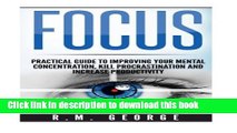 Ebook Focus: The Practical Guide to Improving Your Mental Concentration, Killing Procrastination