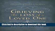 Ebook Grieving the Loss of a Loved One: A Devotional of Comfort as You Mourn Full Download