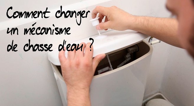Comment changer le mécanisme d'une chasse d'eau ?
