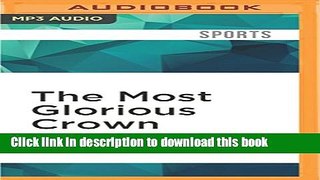 Ebook The Most Glorious Crown: The Story of America s Triple Crown Thoroughbreds from Sir Barton