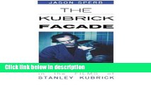 Books The Kubrick Facade: Faces and Voices in the Films of Stanley Kubrick Free Download