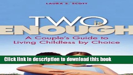 Ebook Two Is Enough: A Couple s Guide to Living Childless by Choice Full Download